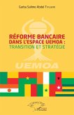 Reforme bancaire dans l'espace UEMOA : transition et strategie (eBook, ePUB) Reforme bancaire dans l'espace UEMOA : transition et strategie (eBook, ePUB)