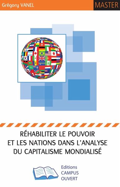 Rehabiliter le pouvoir et les Nations dans l'analyse du Capitalisme Mondialise (eBook, ePUB)
