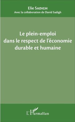 Le plein-emploi dans le respect de l'economie durable et humaine (eBook, ePUB) - Elie Sadigh, Sadigh