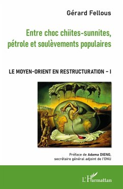 Entre choc chiites-sunnites, petrole et soulevements populaires (eBook, ePUB) - Gerard Fellous, Fellous