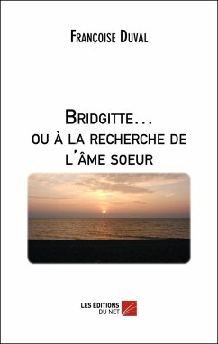 Bridgitte... ou a la recherche de l'ame sA ur (eBook, ePUB) - Francoise Duval, Duval