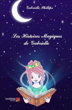 Les Histoires Magiques de Gabrielle (eBook, ePUB) - Gabrielle Phillips, Phillips