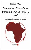 Partenariat Prive-Prive Performe Par le Public : le 6P (eBook, ePUB)