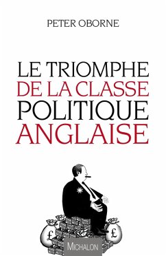 Le Triomphe de la classe politique anglaise (eBook, ePUB) - Peter Oborne, Oborne