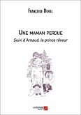 Une maman perdue Suivi d'Arnaud, le prince reveur (eBook, ePUB)