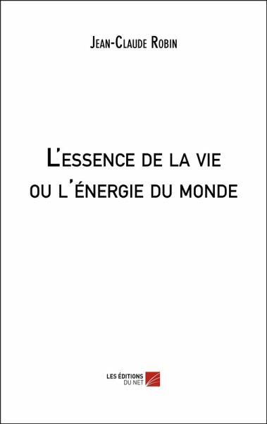 L'essence de la vie ou l'energie du monde (eBook, ePUB) L'essence de la vie ou l'energie du monde (eBook, ePUB)