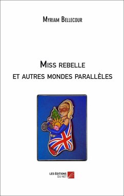 Miss rebelle et autres mondes paralleles (eBook, ePUB) - Myriam Bellecour, Bellecour