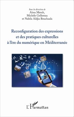 Reconfiguration des expressions et des pratiques culturelles a l'ere du numerique en Mediterranee (eBook, ePUB) - Nabila Aldjia Bouchaala, Bouchaala