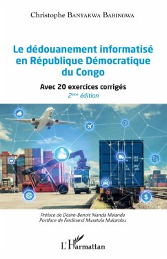 Le dedouanement informatise en Republique Democratique du Congo (2eme edition) (eBook, ePUB) - Christophe Banyakwa Babingwa, Banyakwa Babingwa