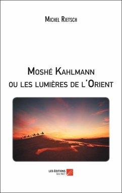 Moshe Kahlmann ou les lumieres de l'Orient (eBook, ePUB) - Michel Rietsch, Rietsch