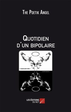 Quotidien d'un bipolaire (eBook, ePUB) - The Poetik Angel, The Poetik Angel