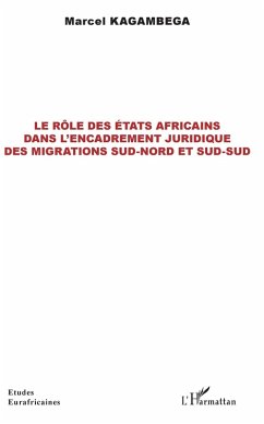 Le role des Etats africains dans l'encadrement juridique des migrations sud-nord et sud-sud (eBook, ePUB) - Marcel Kagambega, Kagambega
