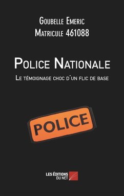 Cover Police Nationale : Le temoignage choc d'un flic de base (eBook, ePUB)