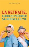 La retraite, comment preparer sa nouvelle vie (eBook, ePUB) La retraite, comment preparer sa nouvelle vie (eBook, ePUB)