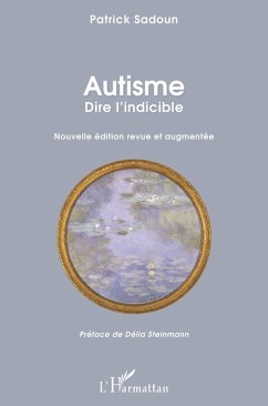 Autisme. Dire l'indicible (eBook, ePUB) - Patrick Sadoun, Sadoun
