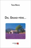 Dis, Grand-pere... (eBook, ePUB) Dis, Grand-pere... (eBook, ePUB)
