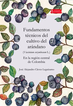 Fundamentos técnicos del cultivo del arándano (Vaccinium corymbosum L.) en la región central de Colombia (eBook, ePUB) - Cleves Leguízamo, José Alejandro