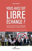 Vous avez dit libre echange ? (eBook, ePUB) Vous avez dit libre echange ? (eBook, ePUB)