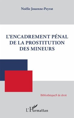 L'encadrement penal de la prostitution des mineurs (eBook, ePUB) - Noelie Jouenne-Peyrat, Jouenne-Peyrat