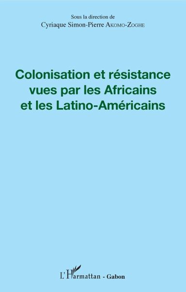 Colonisation et resistance vues par les Africains et les Latino-Americains (eBook, ePUB)