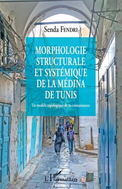 Morphologie structurale et systemique de la medina de Tunis (eBook, ePUB) - Senda Fendri, Fendri