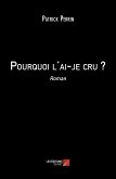 Pourquoi l'ai-je cru ? (eBook, ePUB)