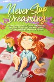 Never Stop Dreaming : Inspiring short stories of unique and wonderful girls about courage, self-confidence, talents, and the potential found in all our dreams (MOTIVATIONAL BOOKS FOR KIDS, #1) (eBook, ePUB)