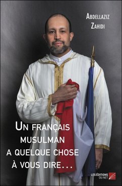 Un francais musulman a quelque chose a vous dire... (eBook, ePUB) - Abdellaziz Zahidi, Zahidi