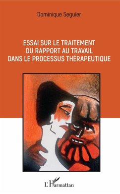 Essai sur le traitement du rapport au travail dans le processus therapeutique (eBook, ePUB) - Dominique Seguier, Seguier