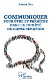 Communiquer pour etre et paraitre dans la societe de consommation (eBook, ePUB)