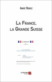 La France, la Grande Suisse (eBook, ePUB) La France, la Grande Suisse (eBook, ePUB)