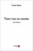 Trois fois en guerre (eBook, ePUB)