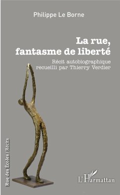 La rue, fantasme de liberte (eBook, ePUB) - Philippe Le Borne, Le Borne