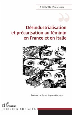 Desindustrialisation et precarisation au feminin en France et en Italie (eBook, ePUB) - Elisabetta Pernigotti, Pernigotti
