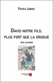 David notre fils, plus fort que la drogue (eBook, ePUB)