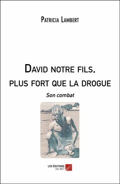 David notre fils, plus fort que la drogue (eBook, ePUB) - Patricia Lambert, Lambert