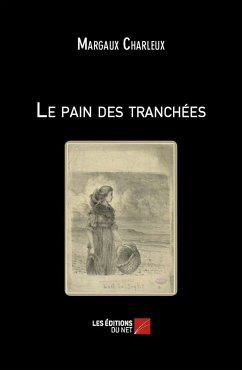 Le pain des tranchees (eBook, ePUB) - Margaux Charleux, Charleux