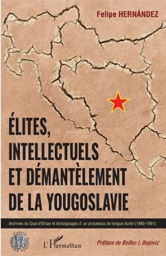 Elites, intellectuels et demantelement de la Yougoslavie (eBook, ePUB) - Felipe Hernandez, Hernandez