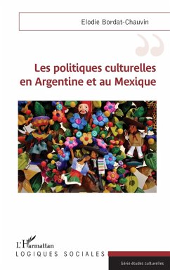 Les politiques culturelles en Argentine et au Mexique (eBook, ePUB) - Elodie Bordat-Chauvin, Bordat-Chauvin