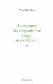 Au royaume des crapauds fous surgit un merle blanc (eBook, ePUB) Au royaume des crapauds fous surgit un merle blanc (eBook, ePUB)