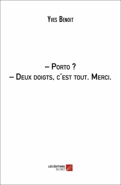 - Porto ? - Deux doigts, c'est tout. Merci. (eBook, ePUB) - Yves Benoit, Benoit