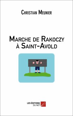 Marche de Rakoczy a Saint-Avold (eBook, ePUB) - Christian Meunier, Meunier