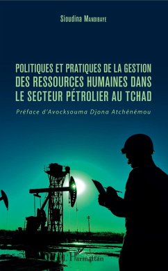 Politiques et pratiques de la gestion des ressources humaines dans le secteur petrolier au Tchad (eBook, ePUB) - Sioudina Mandibaye, Mandibaye