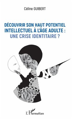 Decouvrir son haut potentiel intellectuel a l'age adulte : une crise identitaire ? (eBook, ePUB) - Celine Guibert, Guibert