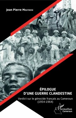 Epilogue d'une guerre clandestine. Verdict sur le genocide francais au Cameroun (1954-1964) (eBook, ePUB) - Jean-Pierre Moutassi, Moutassi