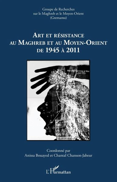 Art et resistance au Maghreb et au Moyen-Orient de 1945 a 2011 (eBook, ePUB) Art et resistance au Maghreb et au Moyen-Orient de 1945 a 2011 (eBook, ePUB)