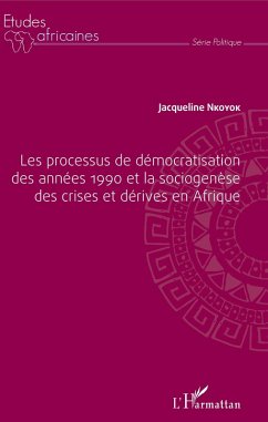 Les processus de democratisation des annees 1990 et la sociogenese des crises et derives en Afrique (eBook, ePUB) - Jacqueline Nkoyok, Nkoyok