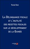 La Delinquance fiscale et l'inutilite des recettes fiscales sur le developpement de la Guinee (eBook, ePUB)