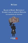 Balade de Mozart, Beethoven et Schubert dans le Jardin de Napoleon (eBook, ePUB) Balade de Mozart, Beethoven et Schubert dans le Jardin de Napoleon (eBook, ePUB)