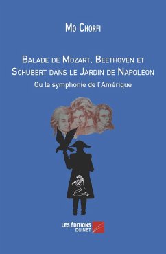 Balade de Mozart, Beethoven et Schubert dans le Jardin de Napoleon (eBook, ePUB) Cover Balade de Mozart, Beethoven et Schubert dans le Jardin de Napoleon (eBook, ePUB)